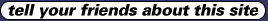 tell your friends about this site